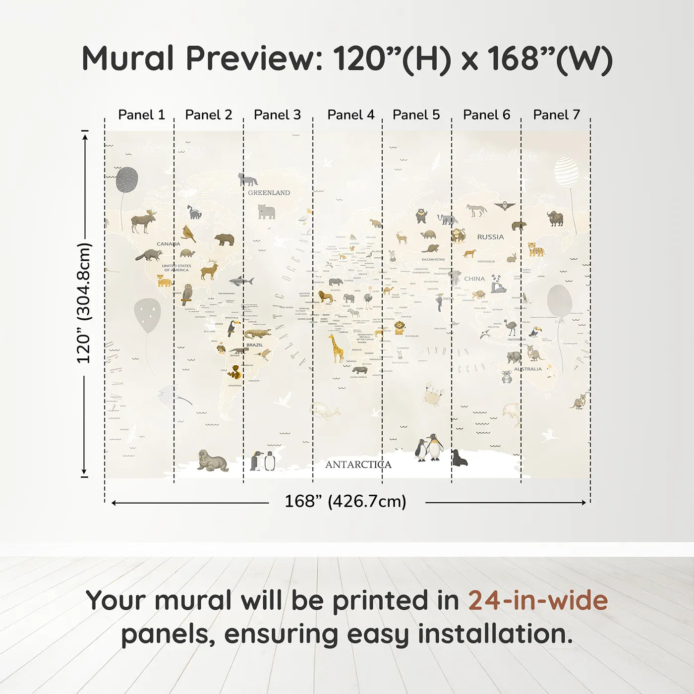 Whimsy Tots Neutral Animal World Map Wall Muraldimension view (120" H x 168" W). Printed in seven 24-inch-wide panels. Gender-Neutral