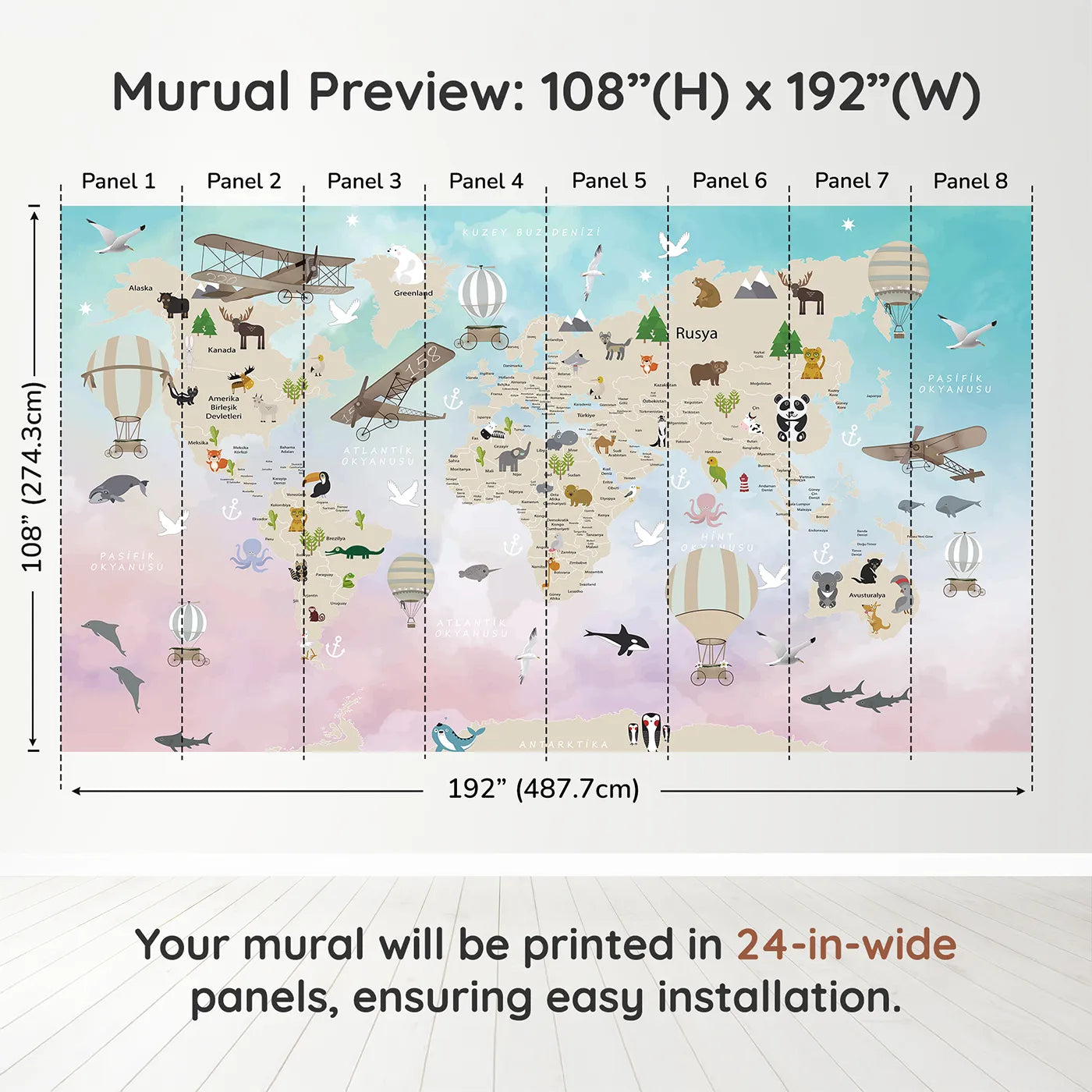 Whimsy Tots Watercolor Animal World Map Wall Muraldimension view (108" H x 192" W). Printed in eight 24-inch-wide panels. Gender-Neutral