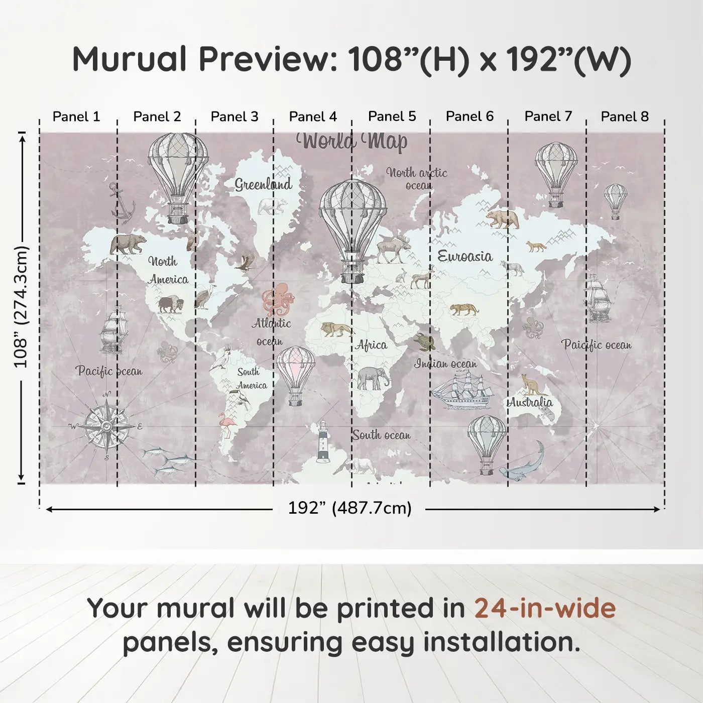 Whimsy Tots Vintage Airship World Map Wall Muraldimension view (108" H x 192" W). Printed in eight 24-inch-wide panels. From soaring hot air balloons to oceans filled with wonder—let their imagination explore every corner of the map.